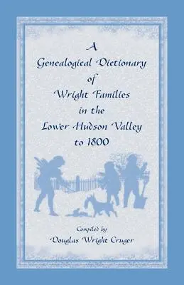 Genealogický slovník rodín Wrightovcov v údolí Lower Hudson do roku 1800 - A Genealogical Dictionary of Wright Families in the Lower Hudson Valley to 1800
