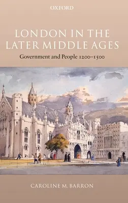Londýn v neskorom stredoveku: Vláda a ľudia 1200-1500 - London in the Later Middle Ages: Government and People 1200-1500
