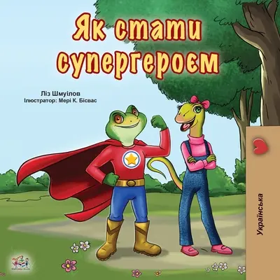 Byť superhrdinom (ukrajinská kniha pre deti) - Being a Superhero (Ukrainian Book for Kids)