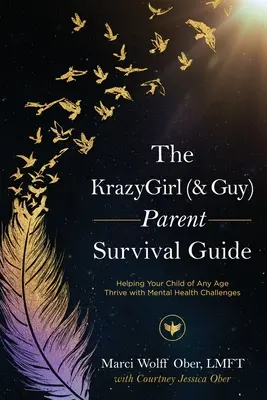 Príručka pre rodičov KrazyGirl (& Guy): Pomôžte svojmu dieťaťu v akomkoľvek veku prosperovať pri problémoch s duševným zdravím - The KrazyGirl (& Guy) Parent Survival Guide: Helping Your Child of Any Age Thrive with Mental Health Challenges