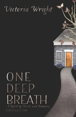 Jeden hlboký nádych: Dýchaj, dýchaj, dýchaj, dýchaj, dýchaj, dýchaj, dýchaj, dýchaj, dýchaj. - One Deep Breath: A novel of truth and knowing