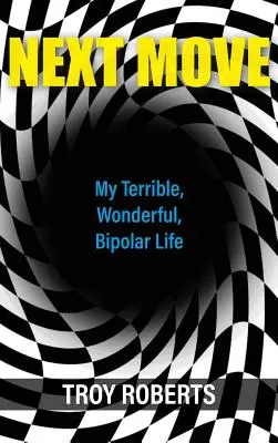 Ďalší krok: Môj strašný, úžasný, bipolárny život - Next Move: My Terrible, Wonderful, Bipolar Life