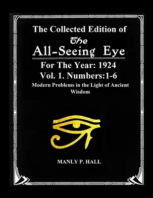 Súborné vydanie Vševidiaceho oka za rok 1924. Zväzok 1. Čísla: 1: 1-6: Moderné problémy vo svetle starovekej múdrosti - The Collected Edition of The All-Seing-Eye For The Year 1924. Vol. 1. Numbers: 1-6: Modern Problems in the Light of Ancient Wisdom