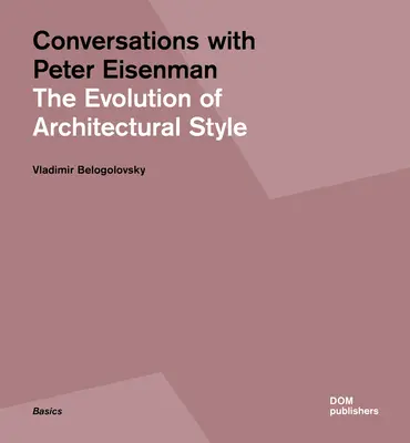 Rozhovory s Petrom Eisenmanom: Vývoj architektonického štýlu - Conversations with Peter Eisenman: The Evolution of Architectural Style