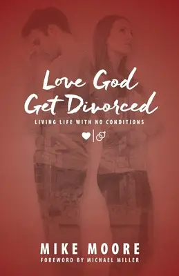 Milujte Boha, rozveďte sa: Žiť život bez podmienok - Love God Get Divorced: Living Life With No Conditions