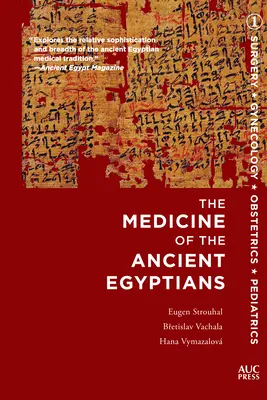 Medicína starých Egypťanov: 1: Chirurgia, gynekológia, pôrodníctvo a pediatria - Medicine of the Ancient Egyptians: 1: Surgery, Gynecology, Obstetrics, and Pediatrics