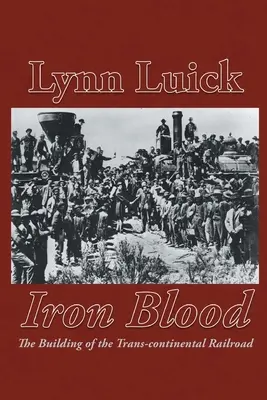 Železná krv: Budovanie transkontinentálnej železnice - Iron Blood: The Building of the Trans-continental Railroad