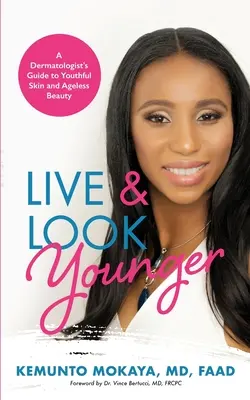 Žiť a vyzerať mladšie: Dermatologický sprievodca pre mladistvú pleť a krásu bez veku - Live and Look Younger: A Dermatologist's Guide to Youthful Skin and Ageless Beauty