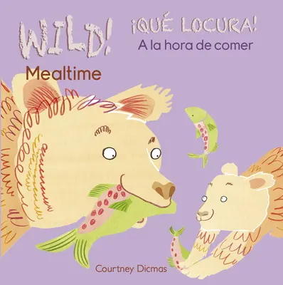 Divoký! Mealtime/Qu Locura! a la Hora de Comer - Wild! Mealtime/Qu Locura! a la Hora de Comer