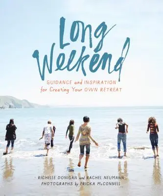 Predĺžený víkend: Návod a inšpirácia na vytvorenie vlastného osobného oddychu - Long Weekend: Guidance and Inspiration for Creating Your Own Personal Retreat