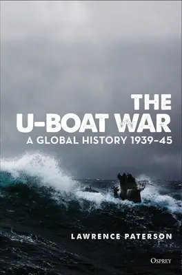 Vojna proti ponorkám: Globálne dejiny 1939-45 - The U-Boat War: A Global History 1939-45