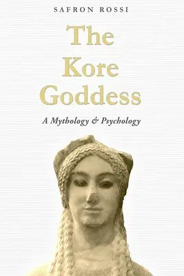 Bohyňa Kore: Mytológia a psychológia - The Kore Goddess: A Mythology & Psychology