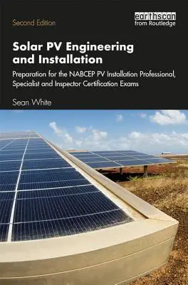 Inžinierstvo a inštalácia solárnych zariadení: Príprava na certifikačné skúšky Nabcep Pv Installation Professional, Specialist and Inspector - Solar Pv Engineering and Installation: Preparation for the Nabcep Pv Installation Professional, Specialist and Inspector Certification Exams