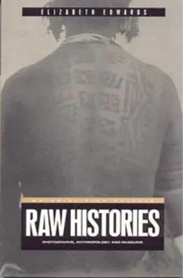 Surové dejiny: Fotografie, antropológia a múzeá - Raw Histories: Photographs, Anthropology and Museums