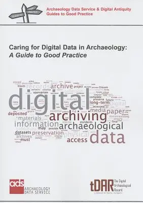 Starostlivosť o digitálne údaje v archeológii: Príručka správnej praxe - Caring for Digital Data in Archaeology: A Guide to Good Practice