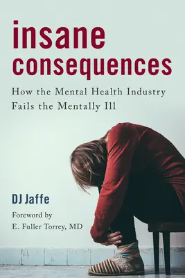 Šialené následky: Ako priemysel duševného zdravia zlyháva voči duševne chorým - Insane Consequences: How the Mental Health Industry Fails the Mentally Ill
