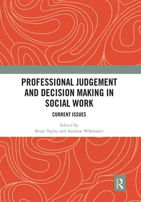Profesionálny úsudok a rozhodovanie v sociálnej práci: Aktuálne problémy - Professional Judgement and Decision Making in Social Work: Current Issues