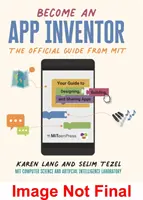 Staňte sa vynálezcom aplikácií: App Inventor: Oficiálny sprievodca z MIT App Inventor: Váš sprievodca navrhovaním, vytváraním a zdieľaním aplikácií - Become an App Inventor: The Official Guide from MIT App Inventor - Your Guide to Designing, Building, and Sharing Apps