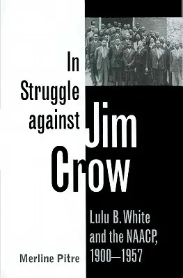 V boji proti Jimovi Crowovi: White a NAACP, 1900-1957 - In Struggle Against Jim Crow: Lulu B. White and the NAACP, 1900-1957