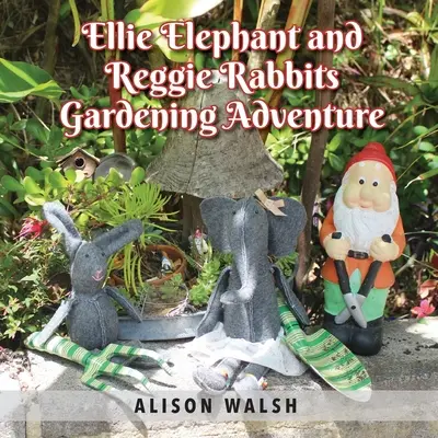 Slonica Ellie a králiky Reggie Záhradnícke dobrodružstvo: Príbeh včasnej intervencie o spomaľovaní - Ellie Elephant and Reggie rabbits Gardening Adventure: An Early Intervention Story About Slowing Down