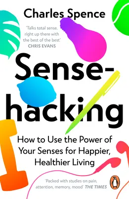 Sensehacking: Ako využiť silu svojich zmyslov pre šťastnejší a zdravší život - Sensehacking: How to Use the Power of Your Senses for Happier, Healthier Living