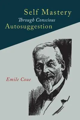 Sebaovládanie prostredníctvom vedomej autosugescie - Self Mastery Through Conscious Autosuggestion