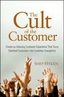 Kult zákazníka - Vytvorte úžasnú zákaznícku skúsenosť, ktorá premení spokojných zákazníkov na zákazníckych evanjelistov - Cult of the Customer - Create an Amazing Customer Experience That Turns Satisfied Customers Into Customer Evangelists