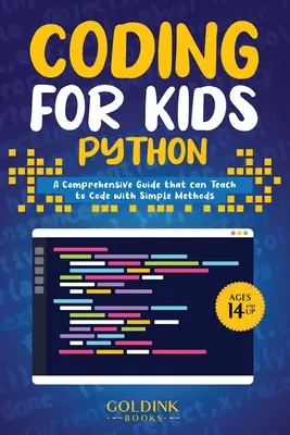 Kódovanie pre deti Python: Učebnica: Komplexný sprievodca, ktorý dokáže naučiť deti kódovať pomocou jednoduchých metód - Coding for Kids Python: A Comprehensive Guide that Can Teach Children to Code with Simple Methods