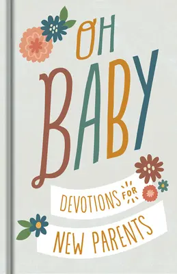 Oh, Baby! Pobožnosti pre novopečených rodičov - Oh, Baby! Devotions for New Parents