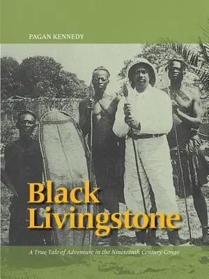 Čierny Livingstone: Pravdivý príbeh o dobrodružstve v Kongu v 19. storočí - Black Livingstone: A True Tale of Adventure in the Nineteenth-Century Congo