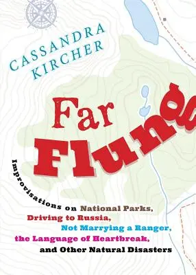 Ďaleko za hranice: Improvizácie o národných parkoch, ceste do Ruska, neoženiť sa s rangerom, jazyku zlomených sŕdc a iných prírodných - Far Flung: Improvisations on National Parks, Driving to Russia, Not Marrying a Ranger, the Language of Heartbreak, and Other Natu