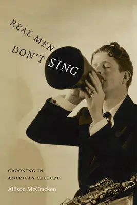 Skutoční muži nespievajú: spev v americkej kultúre - Real Men Don't Sing: Crooning in American Culture