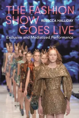 Módna prehliadka ide naživo: Exkluzívne a medializované predstavenie - The Fashion Show Goes Live: Exclusive and Mediatized Performance