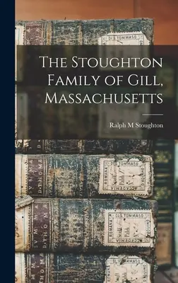 Rodina Stoughtonovcov z Gill, Massachusetts - The Stoughton Family of Gill, Massachusetts