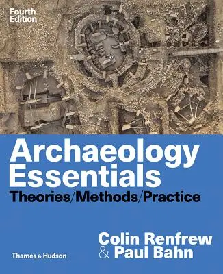 Základy archeológie: Teórie, metódy a prax - Archaeology Essentials: Theories, Methods, and Practice