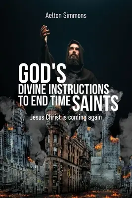 Božie pokyny svätým na konci sveta: Ježiš Kristus opäť príde - God's Divine Instructions to End Time Saints: Jesus Christ is Coming Again