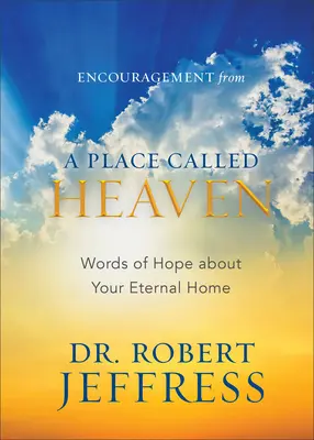 Povzbudenie z miesta zvaného nebo: Slová nádeje o vašom večnom domove - Encouragement from a Place Called Heaven: Words of Hope about Your Eternal Home