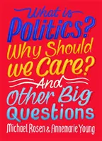 Čo je politika? Prečo by nás to malo zaujímať? A ďalšie veľké otázky - What Is Politics? Why Should we Care? And Other Big Questions