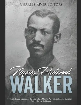 Moses Fleetwood Walker: Život a odkaz posledného černocha, ktorý hral prvú bejzbalovú ligu pred Jackie Robinsonom - Moses Fleetwood Walker: The Life and Legacy of the Last Black Man to Play Major League Baseball Before Jackie Robinson