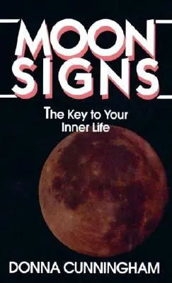 Mesačné znamenia: Kľúč k vášmu vnútornému životu - Moon Signs: The Key to Your Inner Life