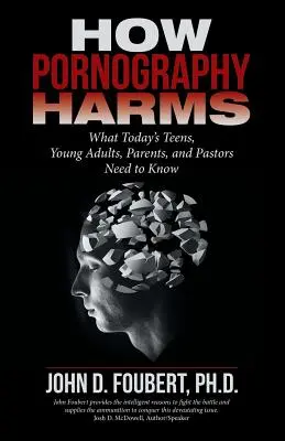 Ako pornografia škodí: Čo by mali vedieť dnešní tínedžeri, mladí dospelí, rodičia a pastori - How Pornography Harms: What Today's Teens, Young Adults, Parents, and Pastors Need to Know