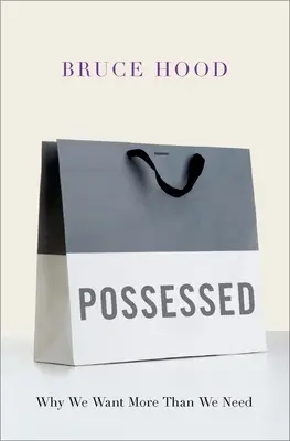Posadnutý: Prečo chceme viac, ako potrebujeme - Possessed: Why We Want More Than We Need
