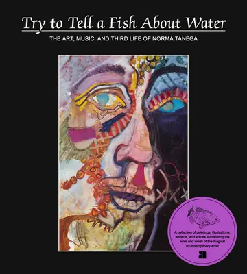 Skúste povedať rybám o vode: Umenie, hudba a tretí život Normy Tenegy - Try to Tell a Fish about Water: The Art, Music, and Third Life of Norma Tenega