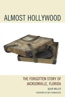 Takmer Hollywood: Zabudnutý príbeh Jacksonville na Floride - Almost Hollywood: The Forgotten Story of Jacksonville, Florida