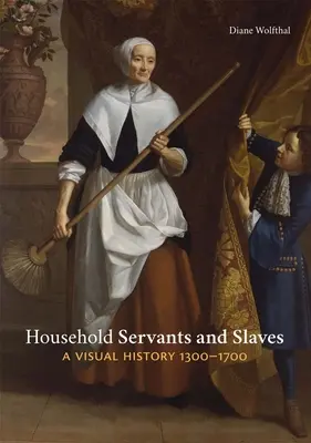 Domáci sluhovia a otroci: Vizuálna história, 1300-1700 - Household Servants and Slaves: A Visual History, 1300-1700