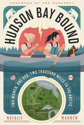 Hudson Bay Bound: Dve ženy, jeden pes, dva tisíce míľ do Arktídy - Hudson Bay Bound: Two Women, One Dog, Two Thousand Miles to the Arctic
