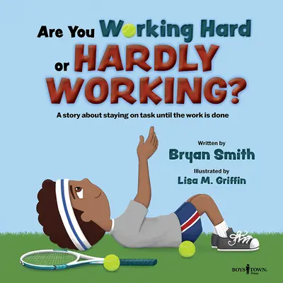 Pracujete tvrdo alebo ťažko? Príbeh o tom, ako zostať pri úlohe, kým nie je práca hotová. - Are You Working Hard or Hardly Working?: A Story about Staying on Task Until the Work Is Done