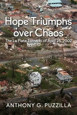 Nádej víťazí nad chaosom: Tornádo v La Plate 28. apríla 2002 - Hope Triumphs Over Chaos: The La Plata Tornado of April 28, 2002