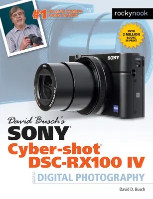 David Busch: Sony Cyber-Shot Dsc-Rx100 IV: Sprievodca digitálnou fotografiou - David Busch's Sony Cyber-Shot Dsc-Rx100 IV: Guide to Digital Photography