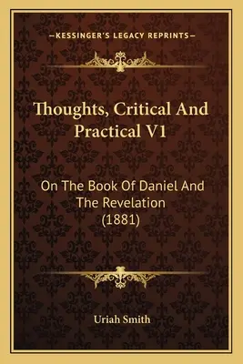Myšlienky kritické a praktické V1: O knihe Daniel a Zjavení (1881) - Thoughts, Critical And Practical V1: On The Book Of Daniel And The Revelation (1881)
